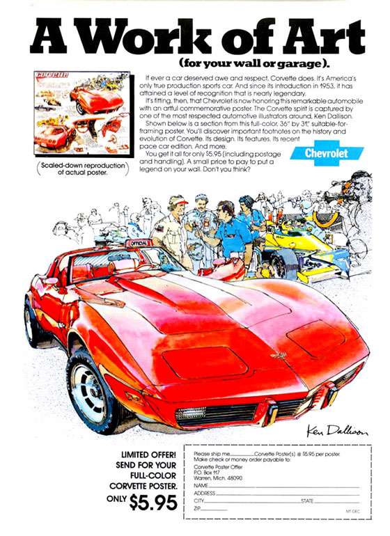 Chevrolet Corvette. A work of art (for your wall or garage).
(Scaled-down reproduction of actual poster. 
If ever a car deserved awe and respect, Corvette does. It's America's only hue production sports car. And since its introduction In 1953, it has attained a level of recognition that is nearly legendary. Its fitting, then, that Chevrolet is now honoring this remarkable automobile with an artful commemorative poster. The Corvette spirit is captured by one of the most respected automotive illustrators around. Ken Dollison. Shown below is a section from this hill-color. 36 by 317 suitable-for-homing poster. You'll discover important footnotes on the history and evolution of Corvette. Its design. Its features. Its recent pace car edition. And more. You get it all for only S5.95 (including postage and handling). A small price to pay to put a legend on your wall. Don't you think? 
f-)- %- brow.: .• • Or /. • Az • • ti• .tiorr•-• t IP\ MOM wor 
UMITED OFFER! SEND FOR YOUR FULL-COLOR CORVETTE POSTER. 
ONLY $5.95 
Rome ship me_Coneno Poster(s) a 85.95 per posiet Make check o money achy peryCble So: Covens Poster Offer PO. Box 4i7 Atrren Mich. 48090 NAVE  ACME%  CfrY DP  
STAN  
V7,54
