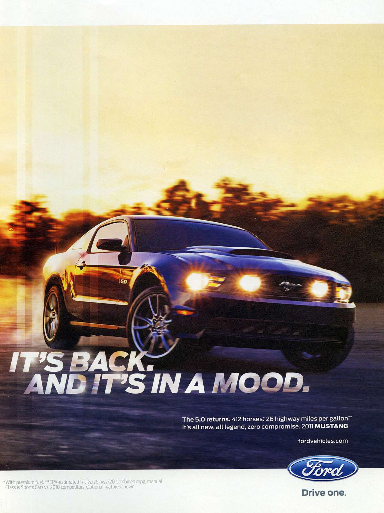 It's back. And it's in a mood. The 2011 Ford Mustang 5.0 returns. The 5.0 returns. 412 horses: 26 highway miles per gallon. It's all new, all legend, zero compromise. 2011 MUSTANG