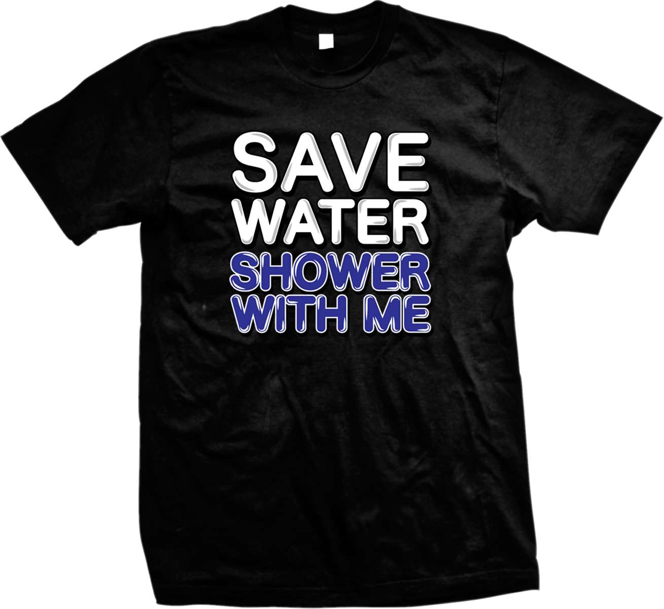 Save Water Shower with Me - Adult Humor Funny Sayings Mens T-shirt | eBay