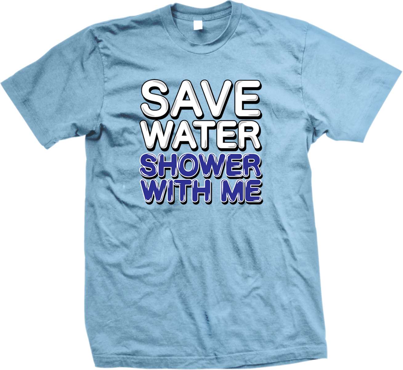 Save Water Shower with Me - Adult Humor Funny Sayings Mens T-shirt | eBay