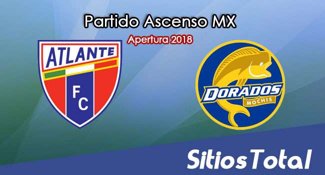 Ver Atlante vs Dorados de Sinaloa en Vivo – Ascenso MX en su Torneo de Apertura 2018