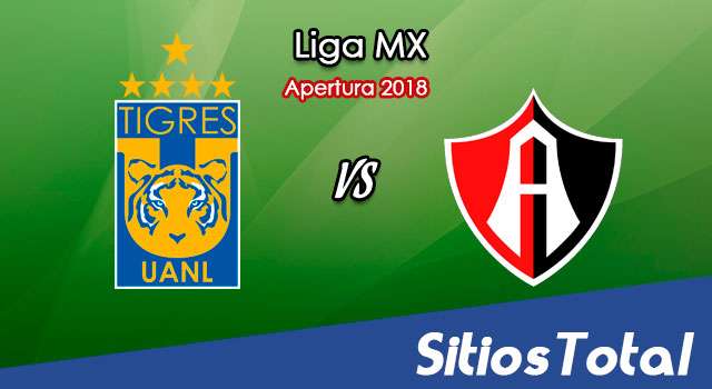 Ver Tigres vs Atlas en Vivo – Apertura 2018 de la Liga MX